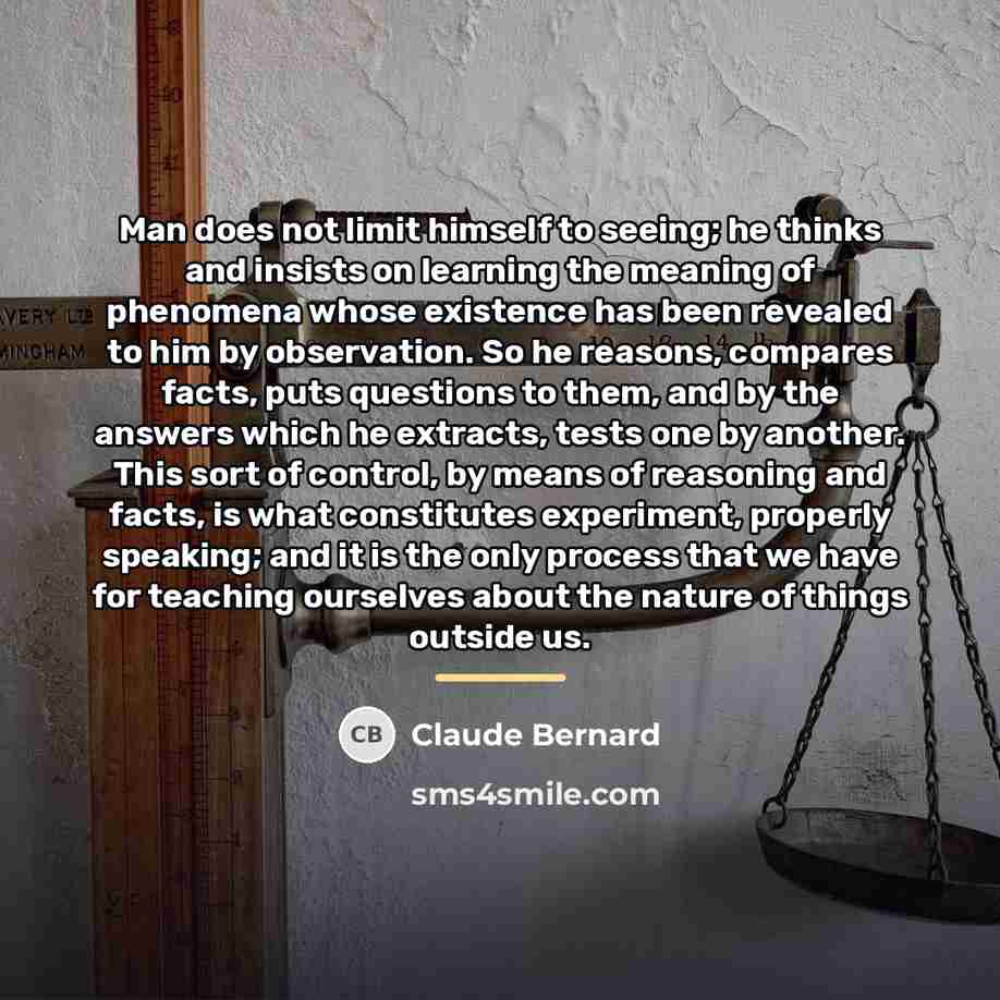“Man does not limit himself to seeing; he thinks and…” quote by Claude Bernard