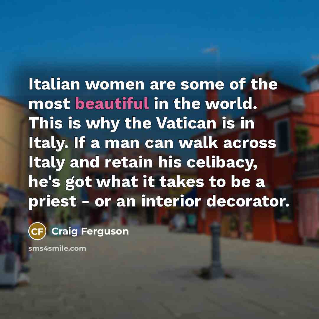 “Italian women are some of the most beautiful in the…” quote by Craig Ferguson
