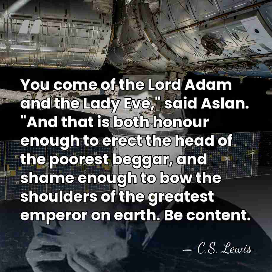 You come of the Lord Adam and the Lady Eve," said Aslan.&hellip; - C.S. Lewis