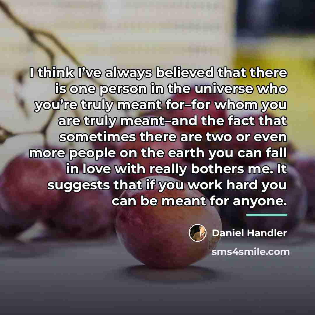“I think I’ve always believed that there is one person…” quote by Daniel Handler