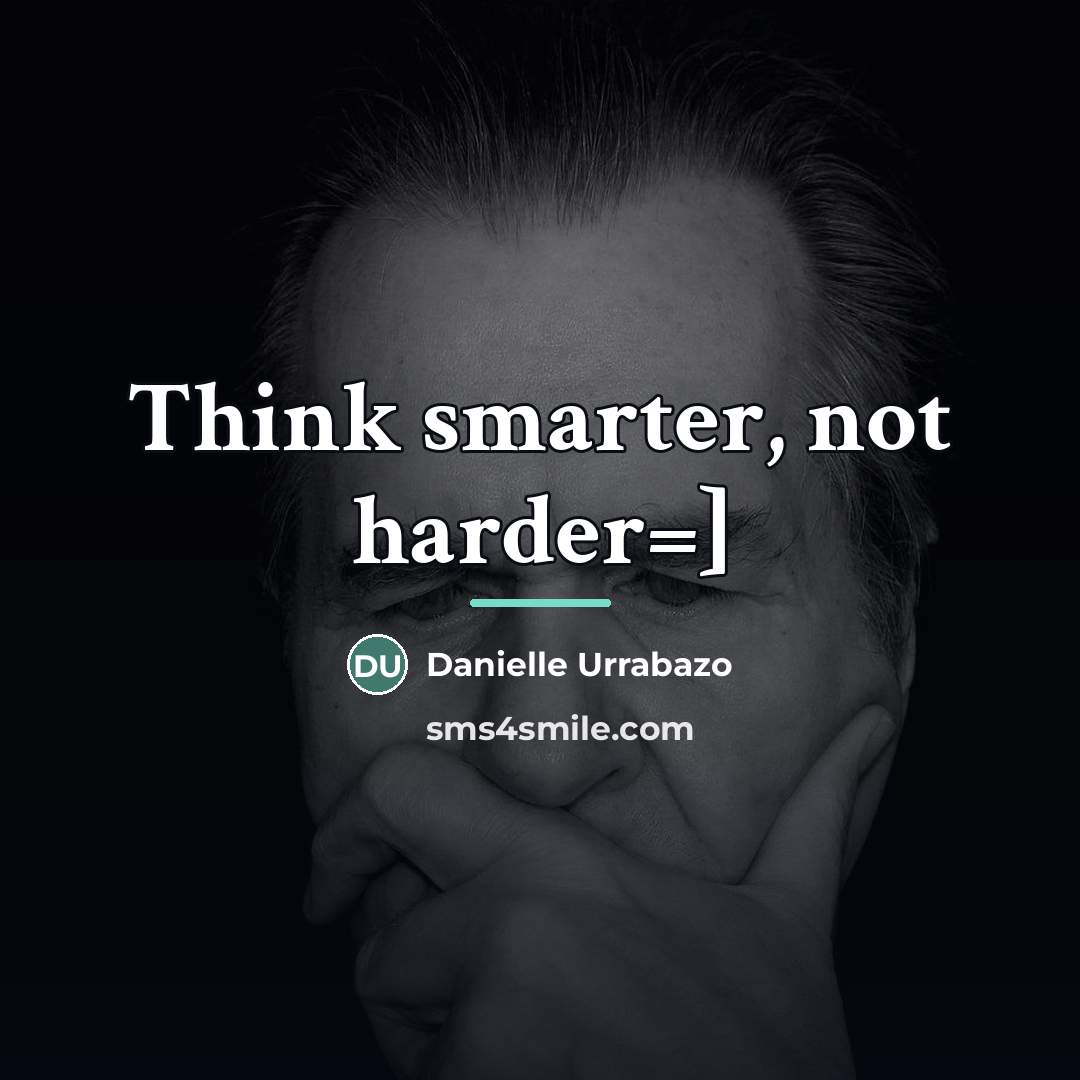 “Think smarter, not harder=]…” quote by Danielle Urrabazo