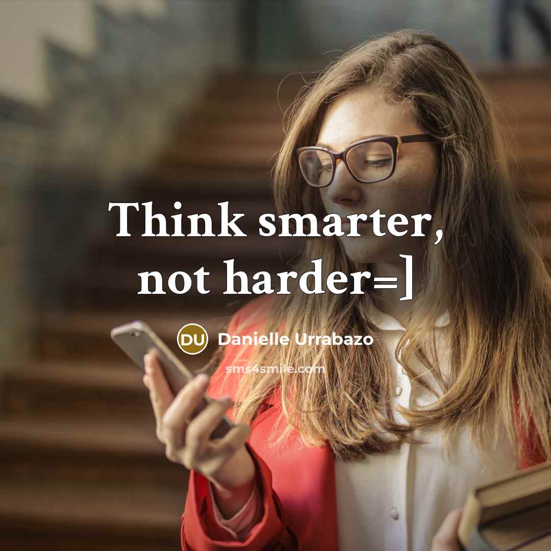 “Think smarter, not harder=]” quote by Danielle Urrabazo