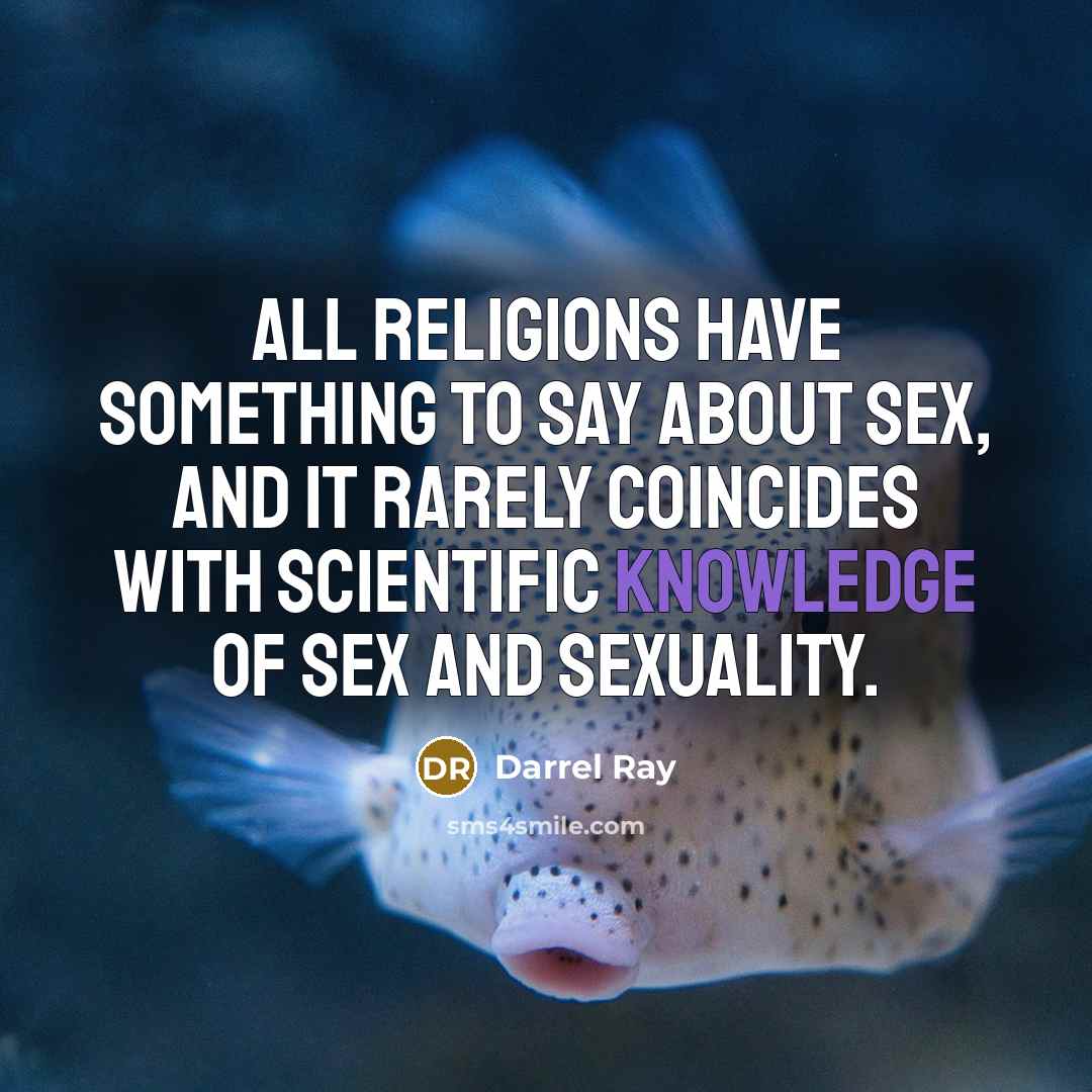 “All religions have something to say about sex, and it…” quote by Darrel Ray