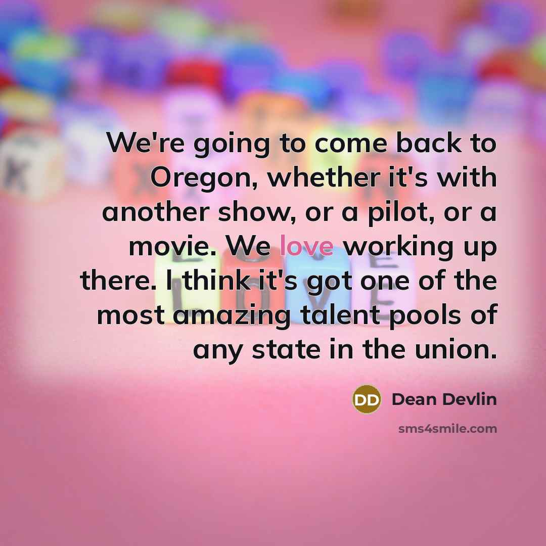 “We're going to come back to Oregon, whether it's with…” quote by Dean Devlin