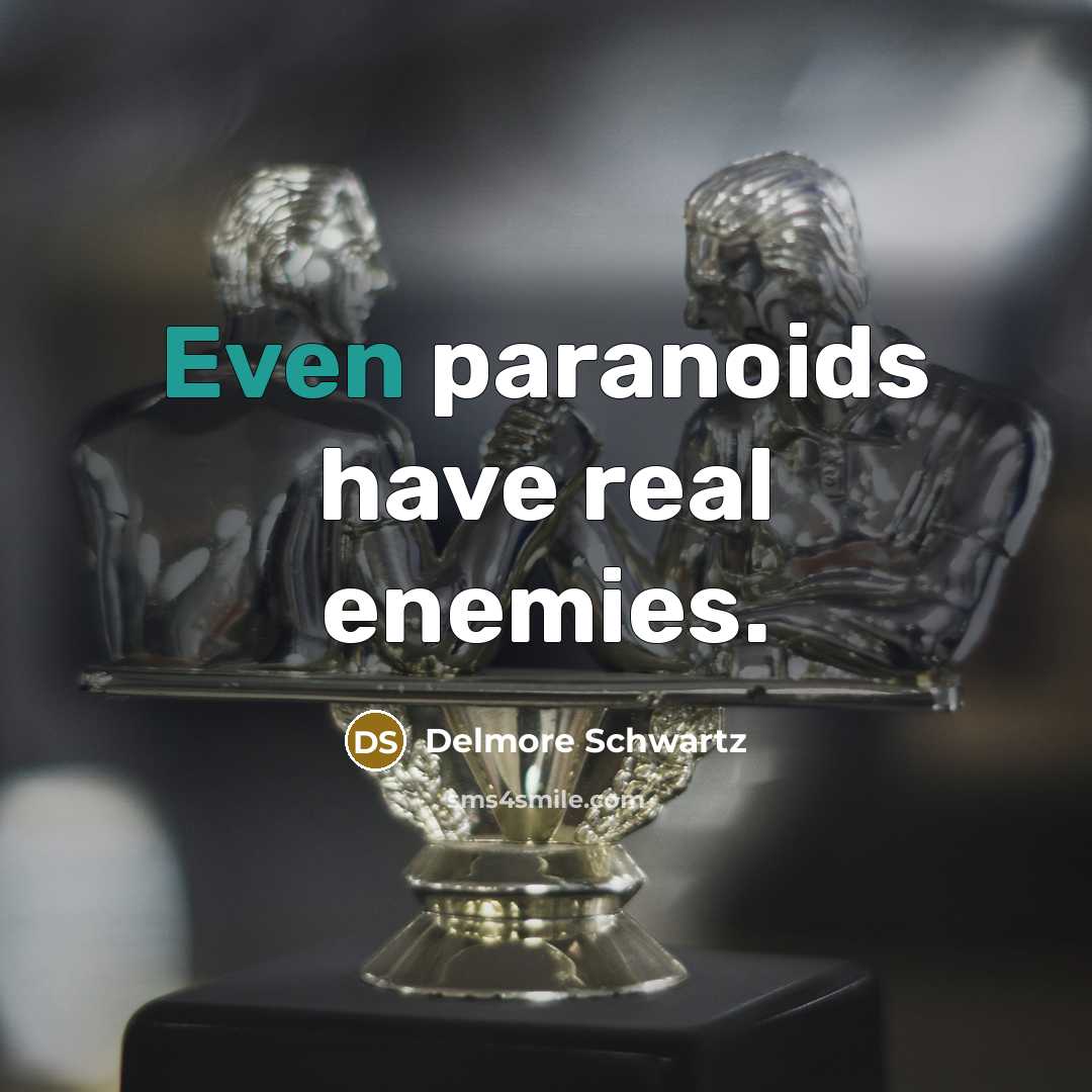 “Even paranoids have real enemies.…” quote by Delmore Schwartz