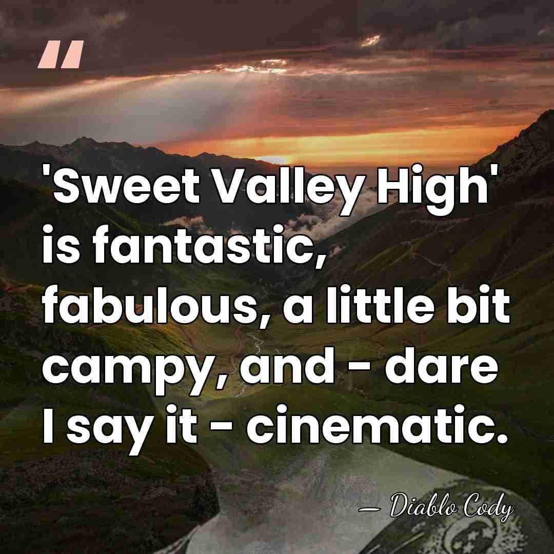 'Sweet Valley High' is fantastic, fabulous, a little bit campy, and -&hellip; - Diablo Cody