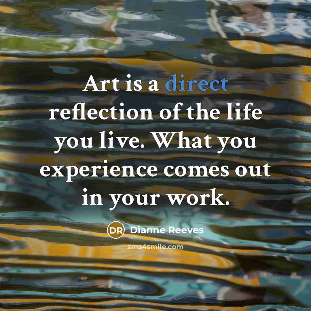 “Art is a direct reflection of the life you live.…” quote by Dianne Reeves