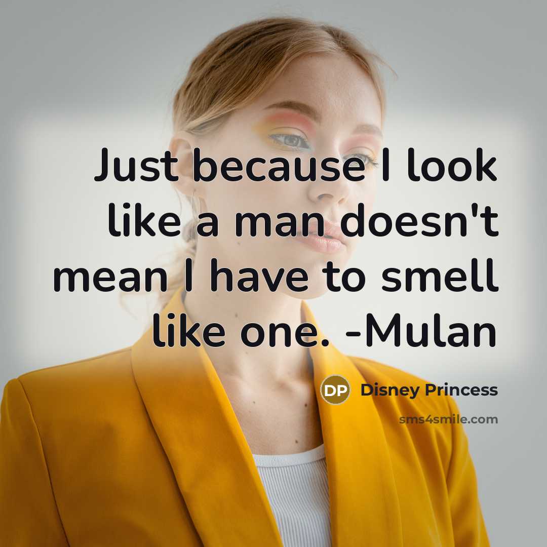 “Just because I look like a man doesn't mean I…” quote by Disney Princess