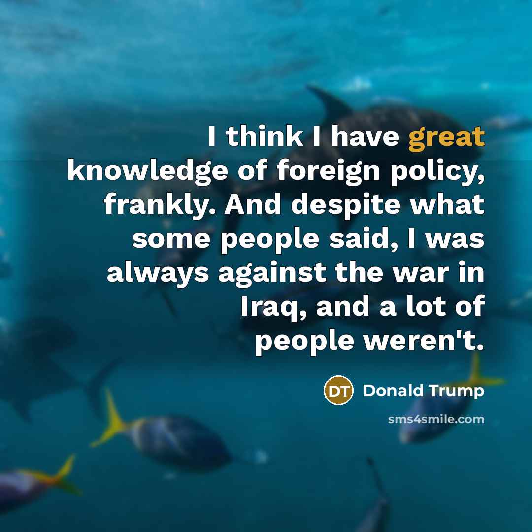 “I think I have great knowledge of foreign policy, frankly.…” quote by Donald Trump