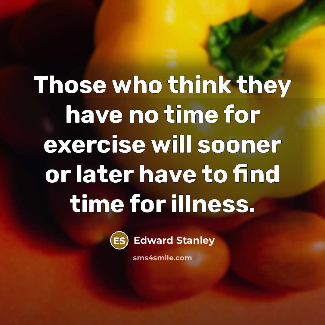 “Those who think they have no time for exercise will…” quote by Edward Stanley