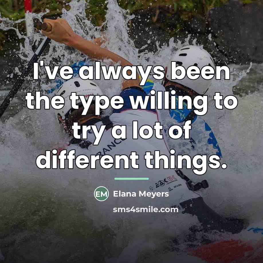 “I've always been the type willing to try a lot…” quote by Elana Meyers