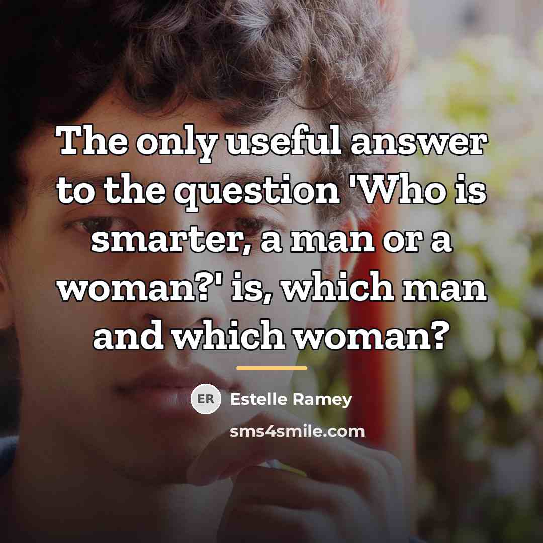 “The only useful answer to the question 'Who is smarter,…” quote by Estelle Ramey