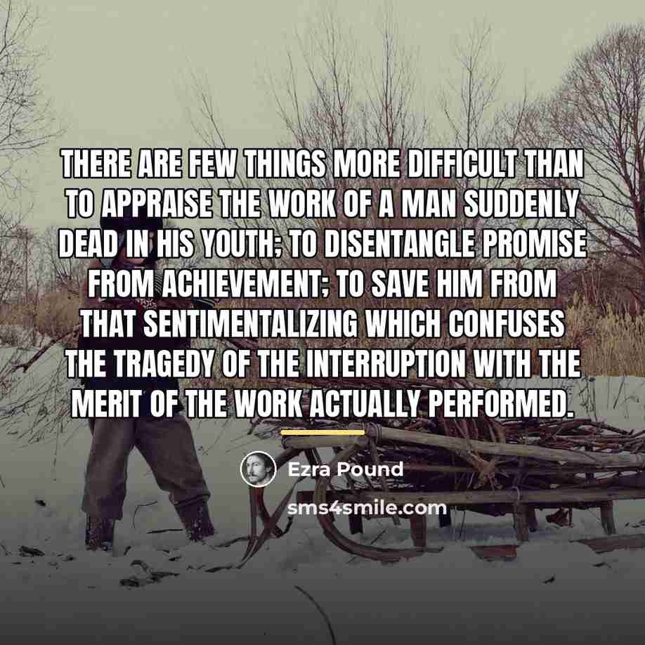 “There are few things more difficult than to appraise the…” quote by Ezra Pound