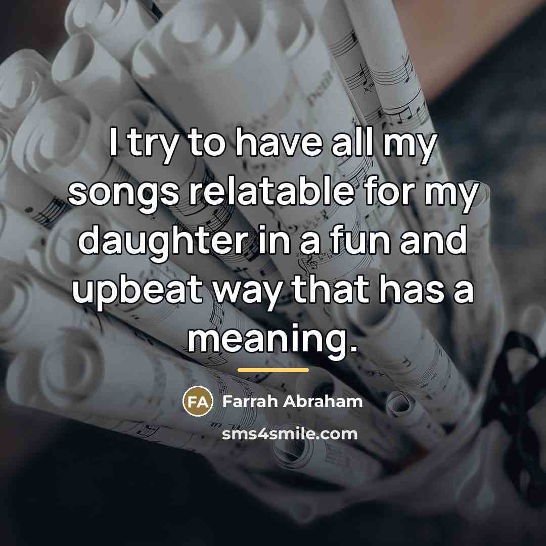 “I try to have all my songs relatable for my…” quote by Farrah Abraham