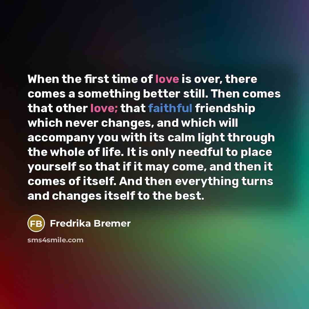 “When the first time of love is over, there comes…” quote by Fredrika Bremer