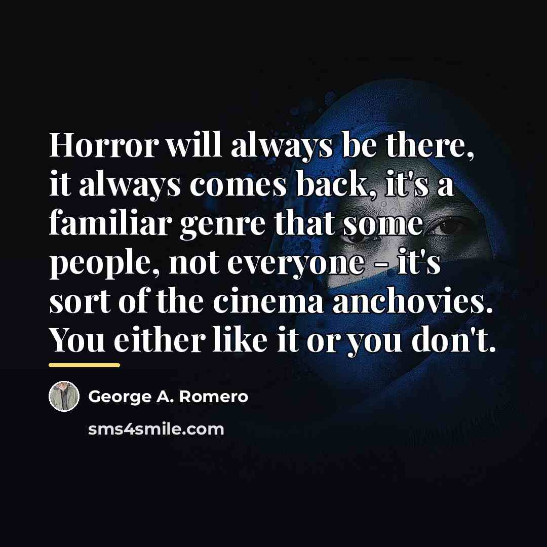 “Horror will always be there, it always comes back, it's…” quote by George A. Romero