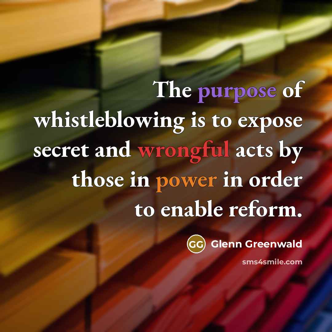 “The purpose of whistleblowing is to expose secret and wrongful…” quote by Glenn Greenwald
