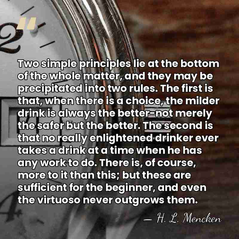 Two simple principles lie at the bottom of the whole matter, and&hellip; - H. L. Mencken
