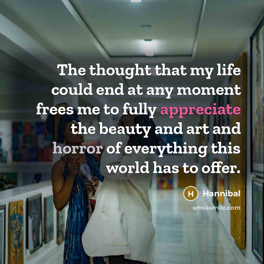 “The thought that my life could end at any moment…” quote by Hannibal