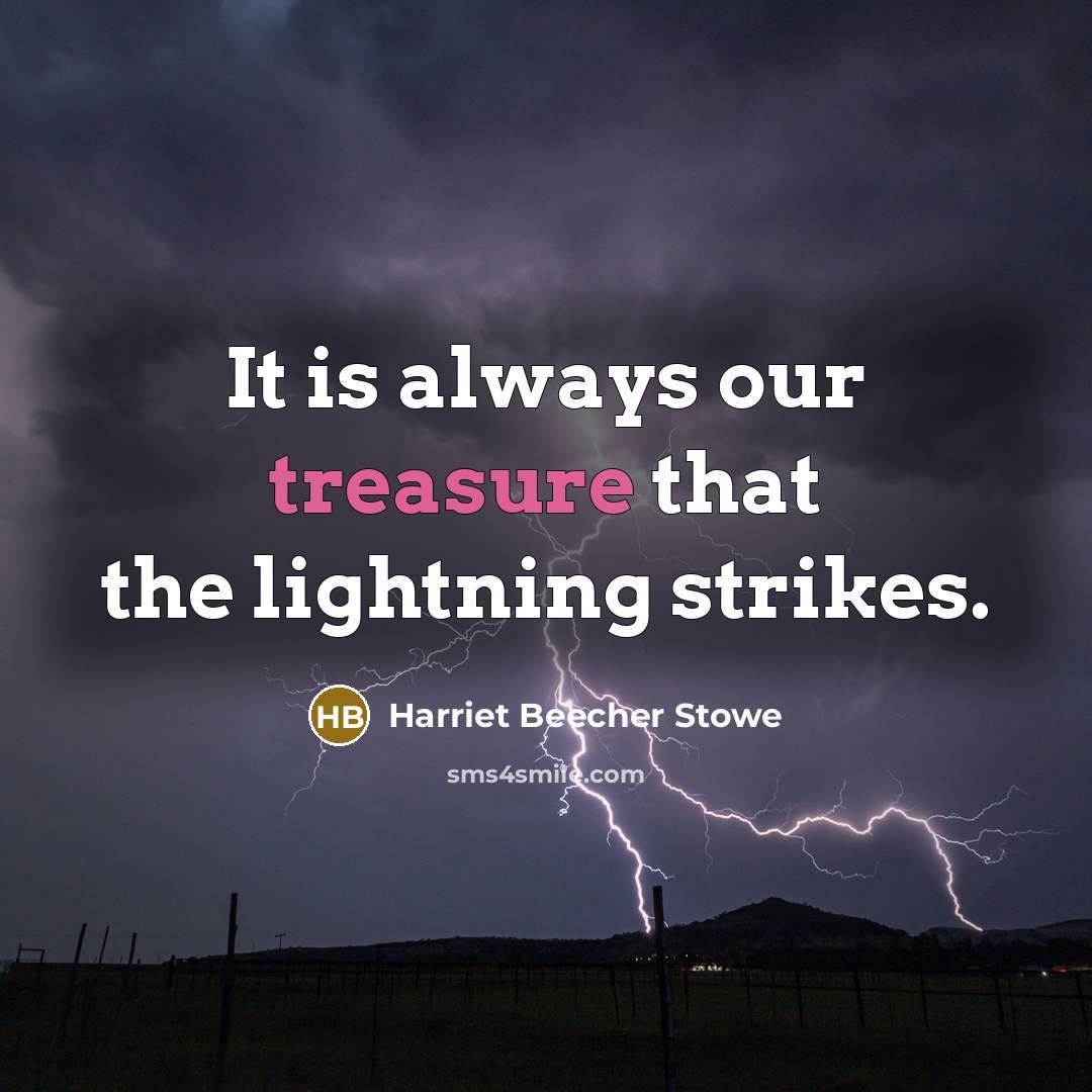 “It is always our treasure that the lightning strikes.…” quote by Harriet Beecher Stowe