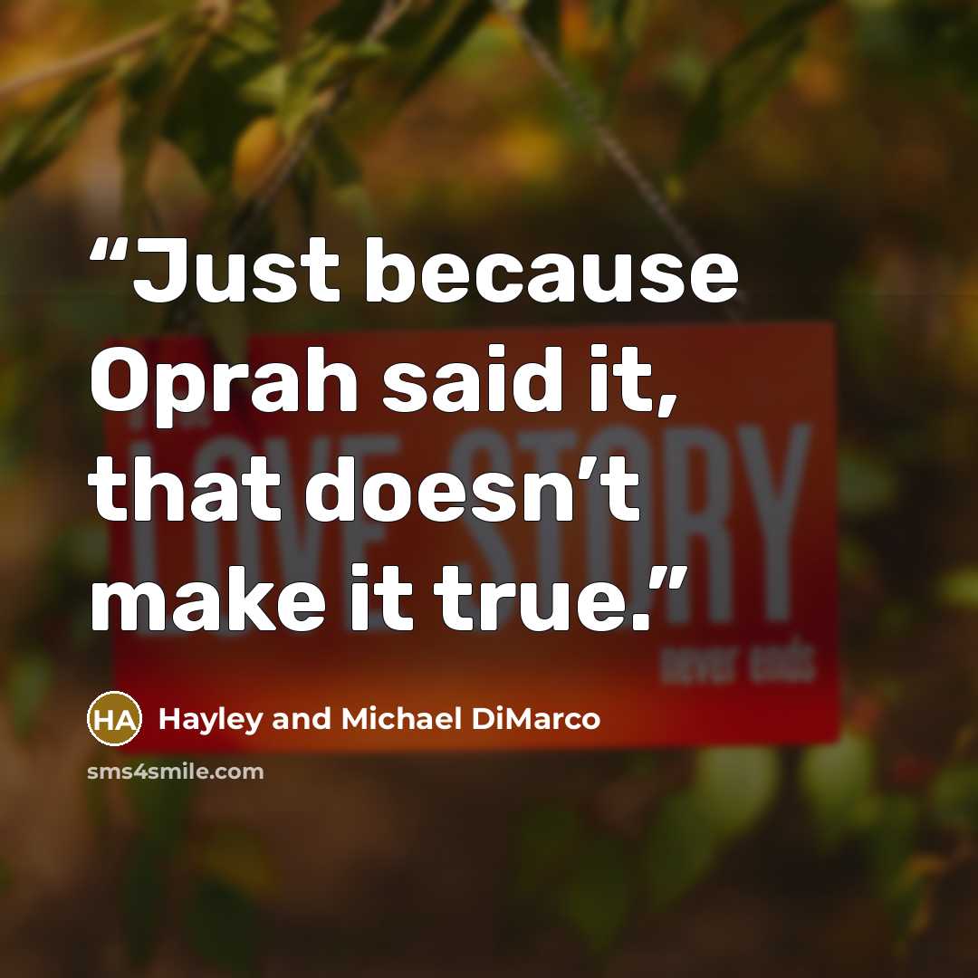 “Just because Oprah said it, that doesn’t make it true.” quote by Hayley and Michael DiMarco