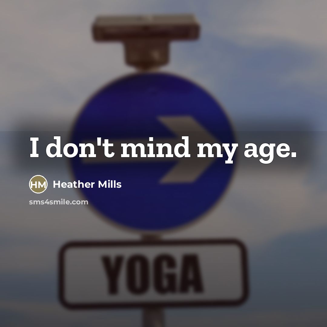 “I don't mind my age.…” quote by Heather Mills