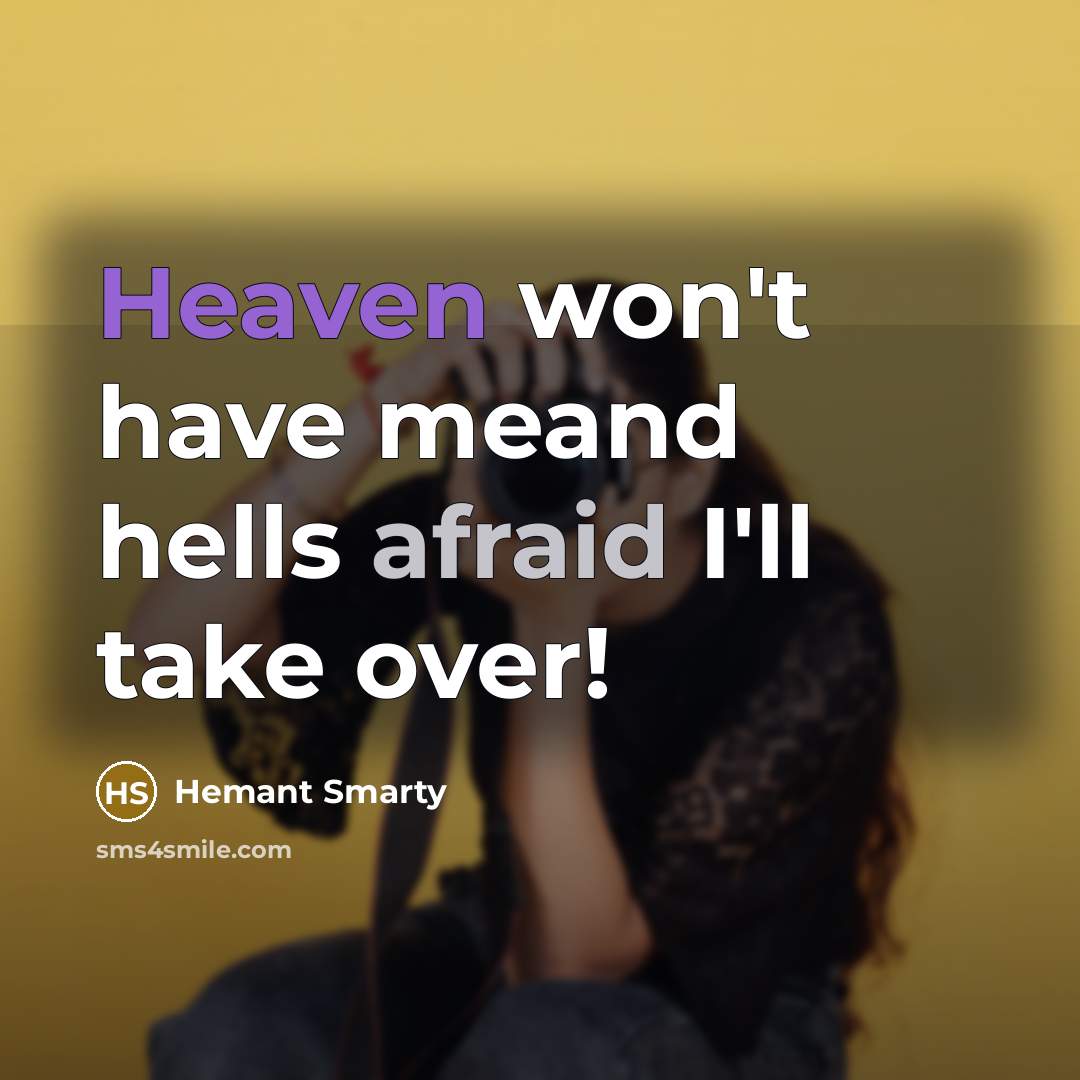“Heaven won't have meand hells afraid I'll take over!” quote by Hemant Smarty