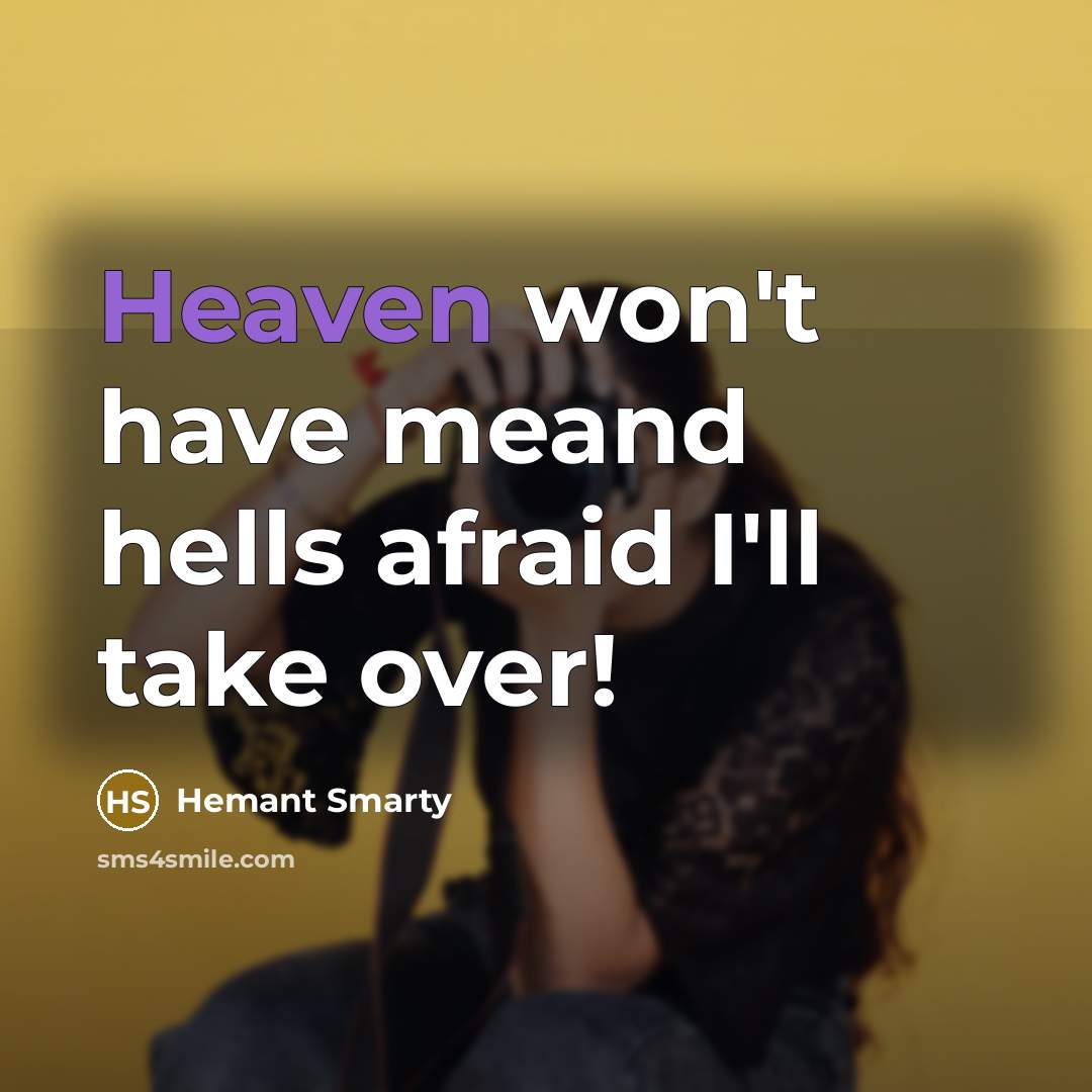 “Heaven won't have meand hells afraid I'll take over!…” quote by Hemant Smarty