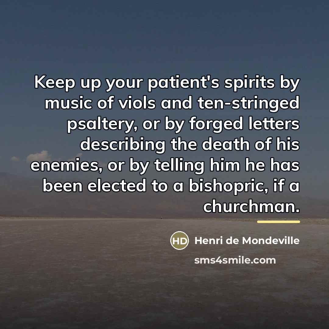 “Keep up your patient's spirits by music of viols and…” quote by Henri de Mondeville