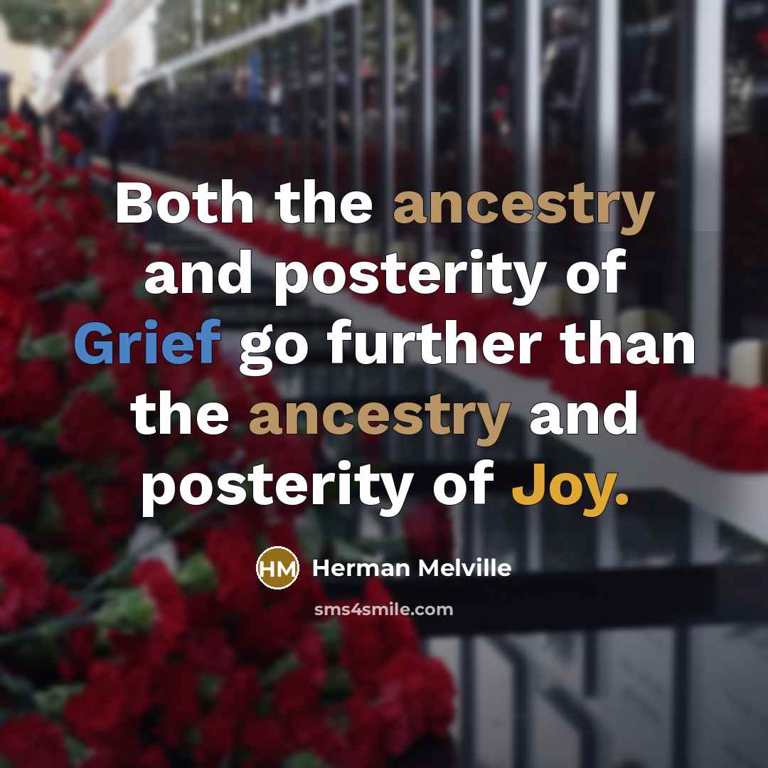 “Both the ancestry and posterity of Grief go further than…” quote by Herman Melville