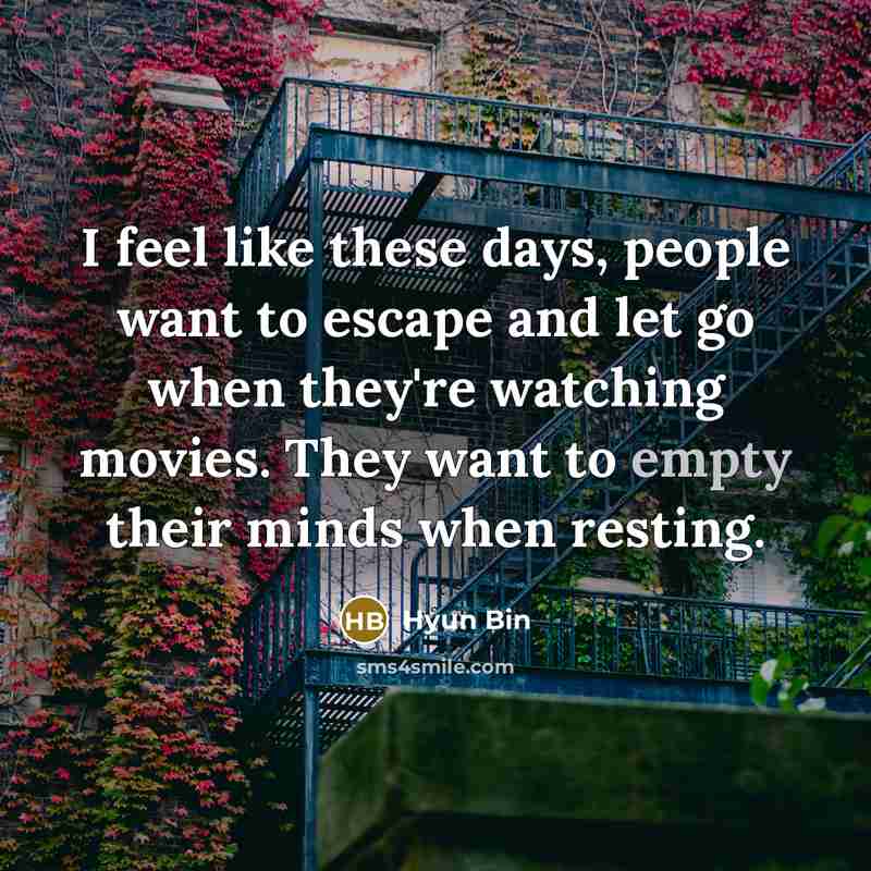 “I feel like these days, people want to escape and…” quote by Hyun Bin