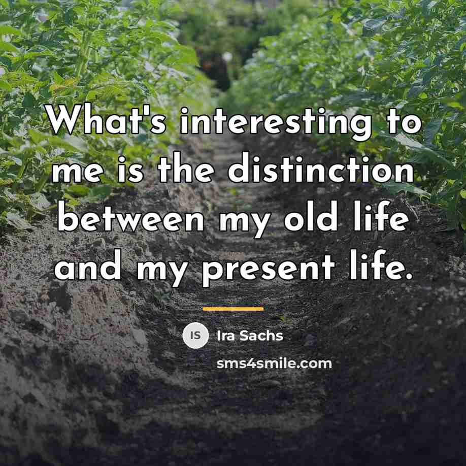 “What's interesting to me is the distinction between my old…” quote by Ira Sachs