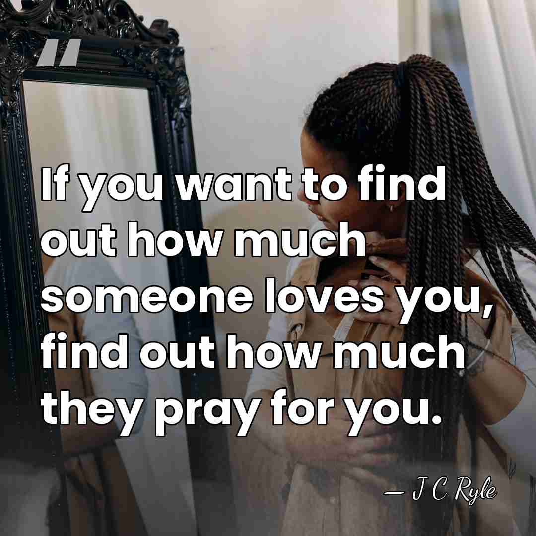 If you want to find out how much someone loves you, find&hellip; - J C Ryle