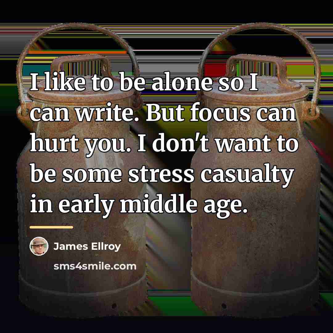 “I like to be alone so I can write. But…” quote by James Ellroy