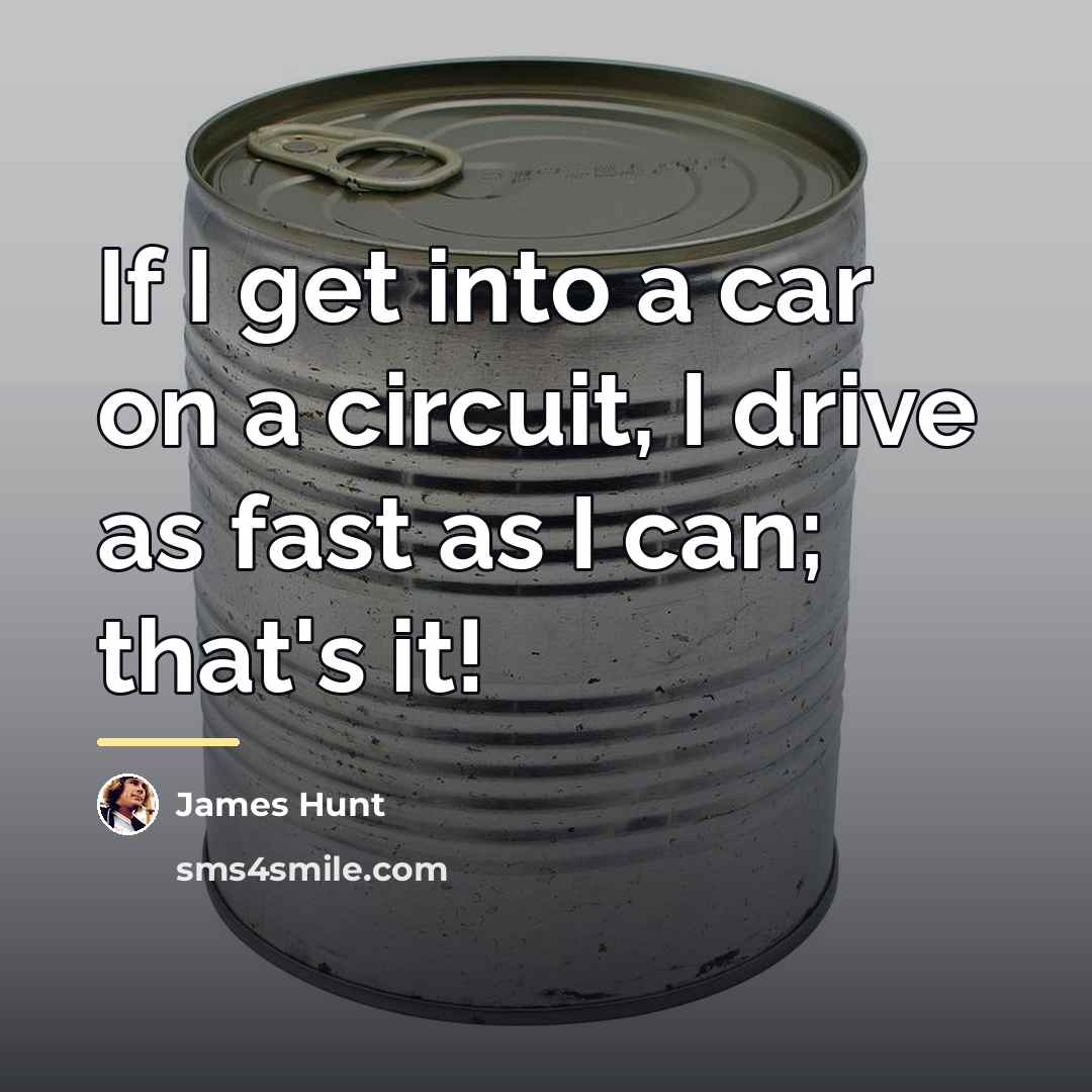 “If I get into a car on a circuit, I…” quote by James Hunt