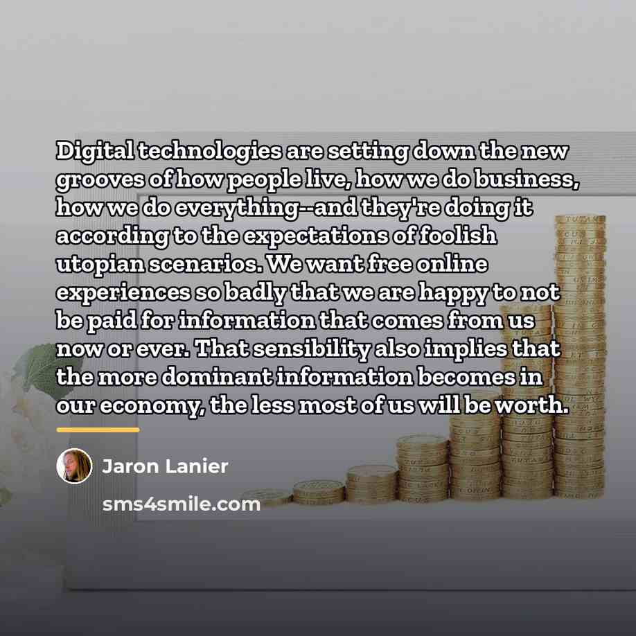 “Digital technologies are setting down the new grooves of how…” quote by Jaron Lanier