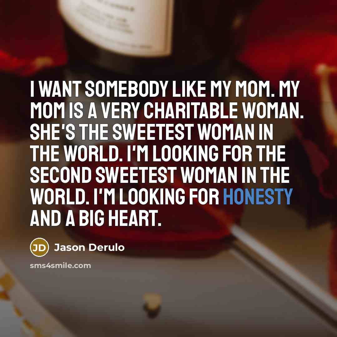 “I want somebody like my mom. My mom is a…” quote by Jason Derulo