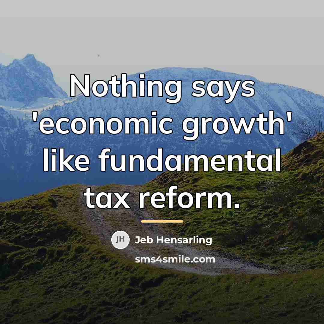 “Nothing says 'economic growth' like fundamental tax reform.…” quote by Jeb Hensarling