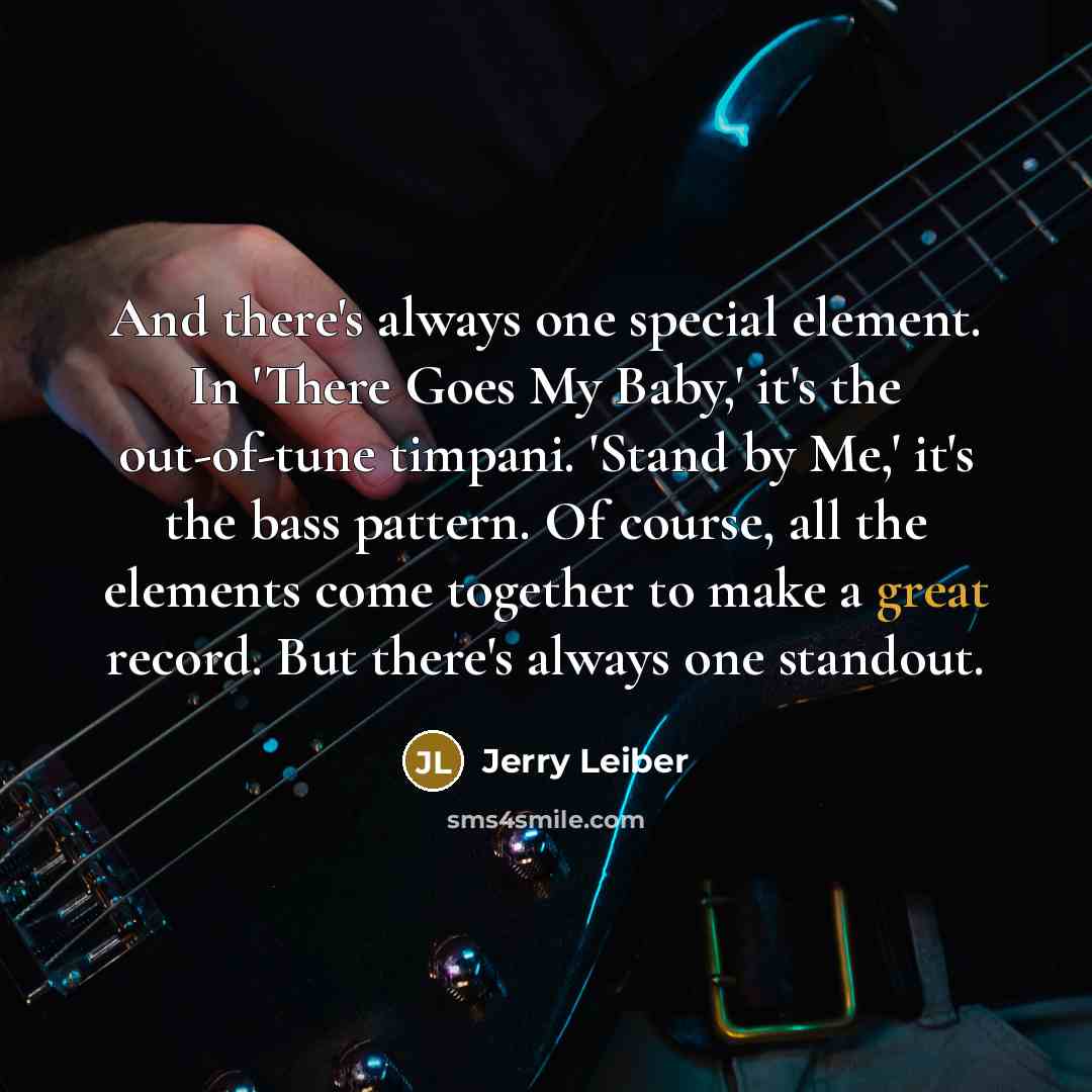 “And there's always one special element. In 'There Goes My…” quote by Jerry Leiber