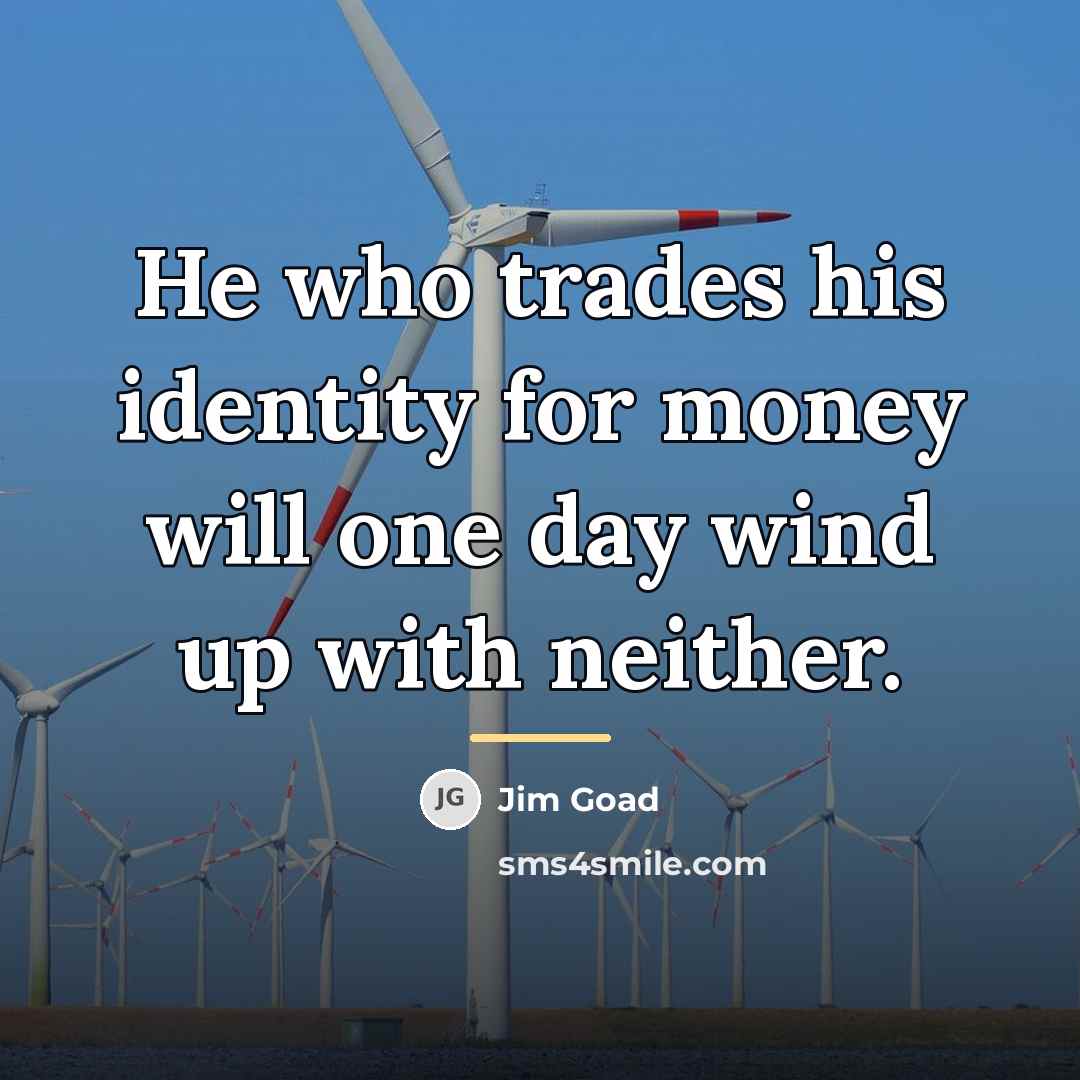 “He who trades his identity for money will one day…” quote by Jim Goad