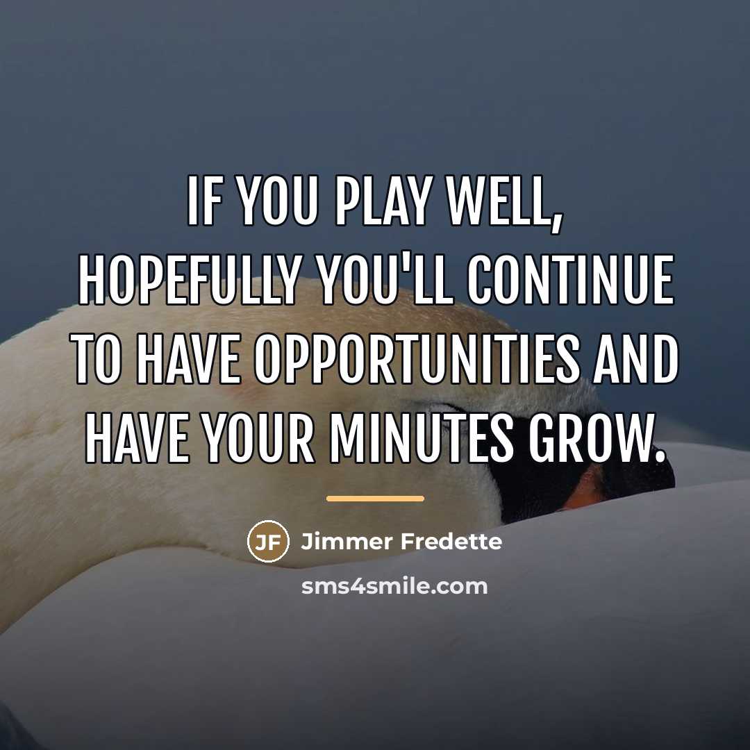 “If you play well, hopefully you'll continue to have opportunities…” quote by Jimmer Fredette