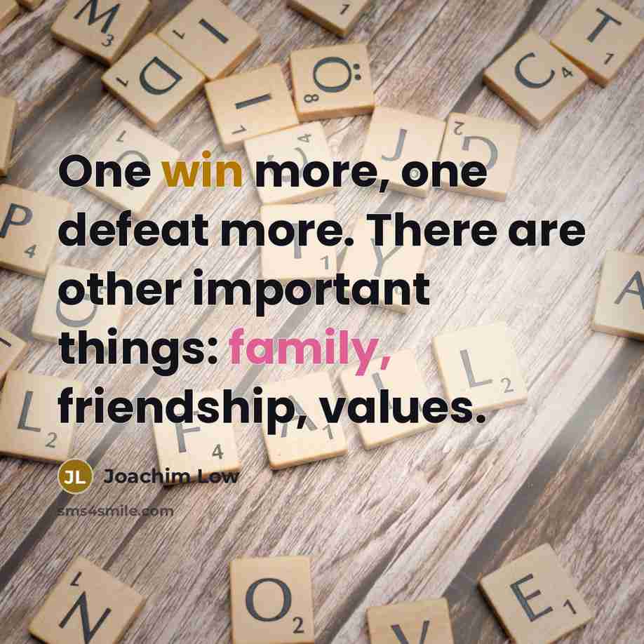 “One win more, one defeat more. There are other important…” quote by Joachim Low