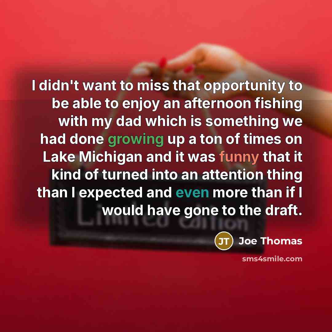 “I didn't want to miss that opportunity to be able…” quote by Joe Thomas