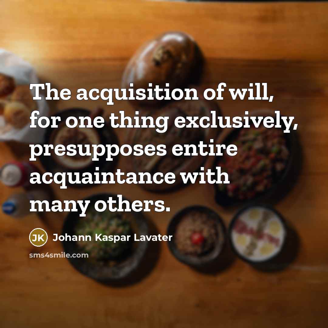 “The acquisition of will, for one thing exclusively, presupposes entire…” quote by Johann Kaspar Lavater