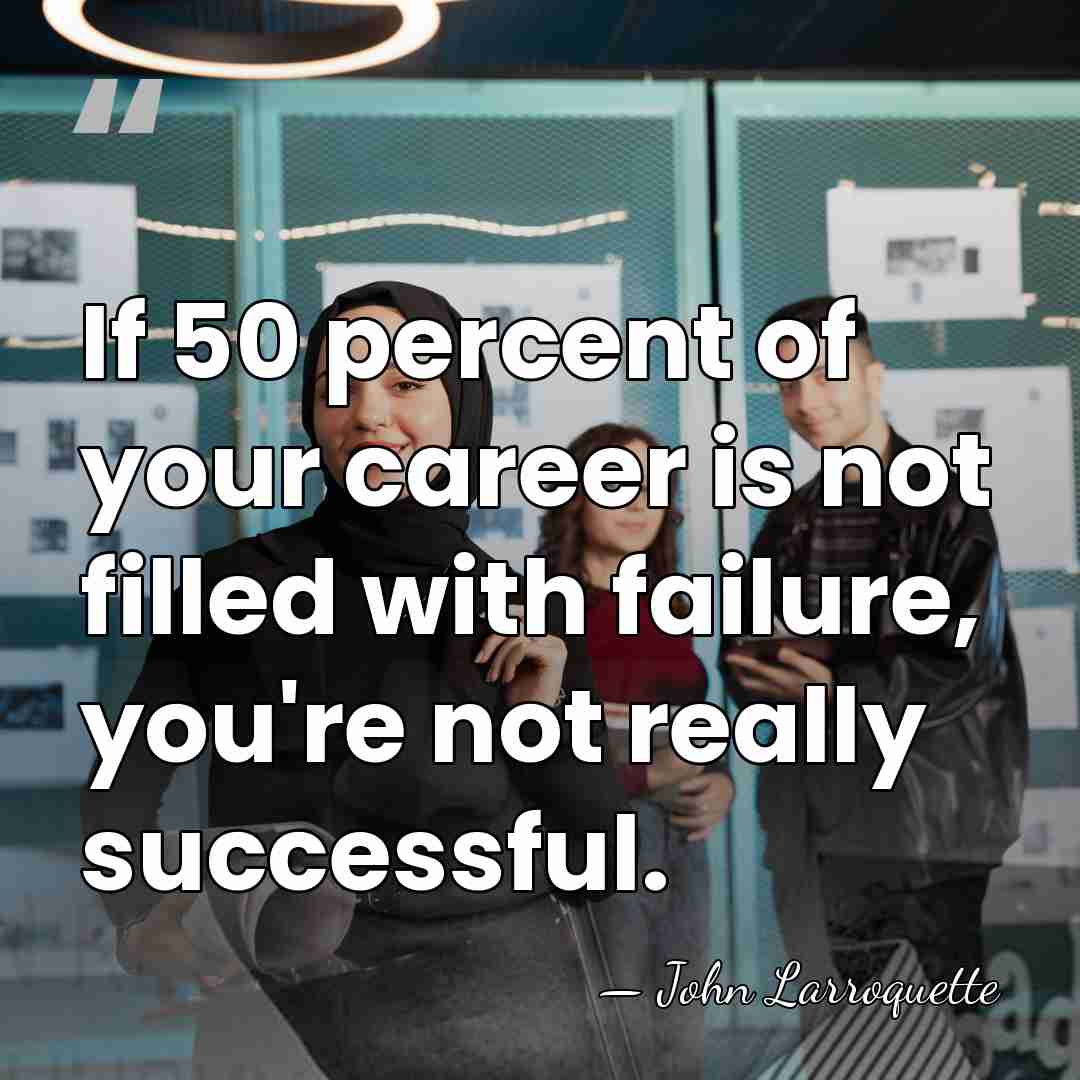 If 50 percent of your career is not filled with failure, you're&hellip; - John Larroquette