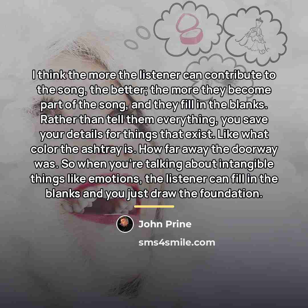 “I think the more the listener can contribute to the…” quote by John Prine