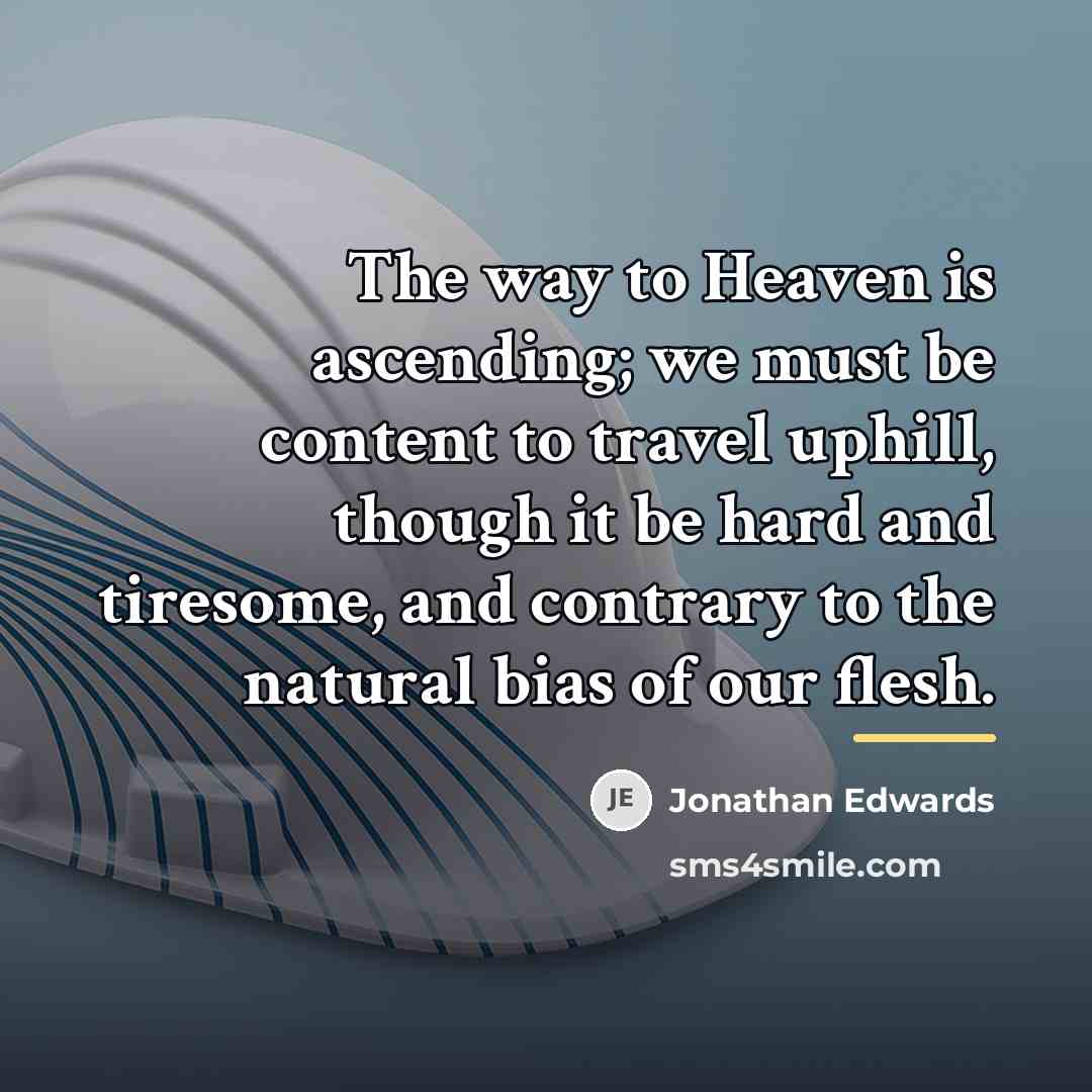 “The way to Heaven is ascending; we must be content…” quote by Jonathan Edwards