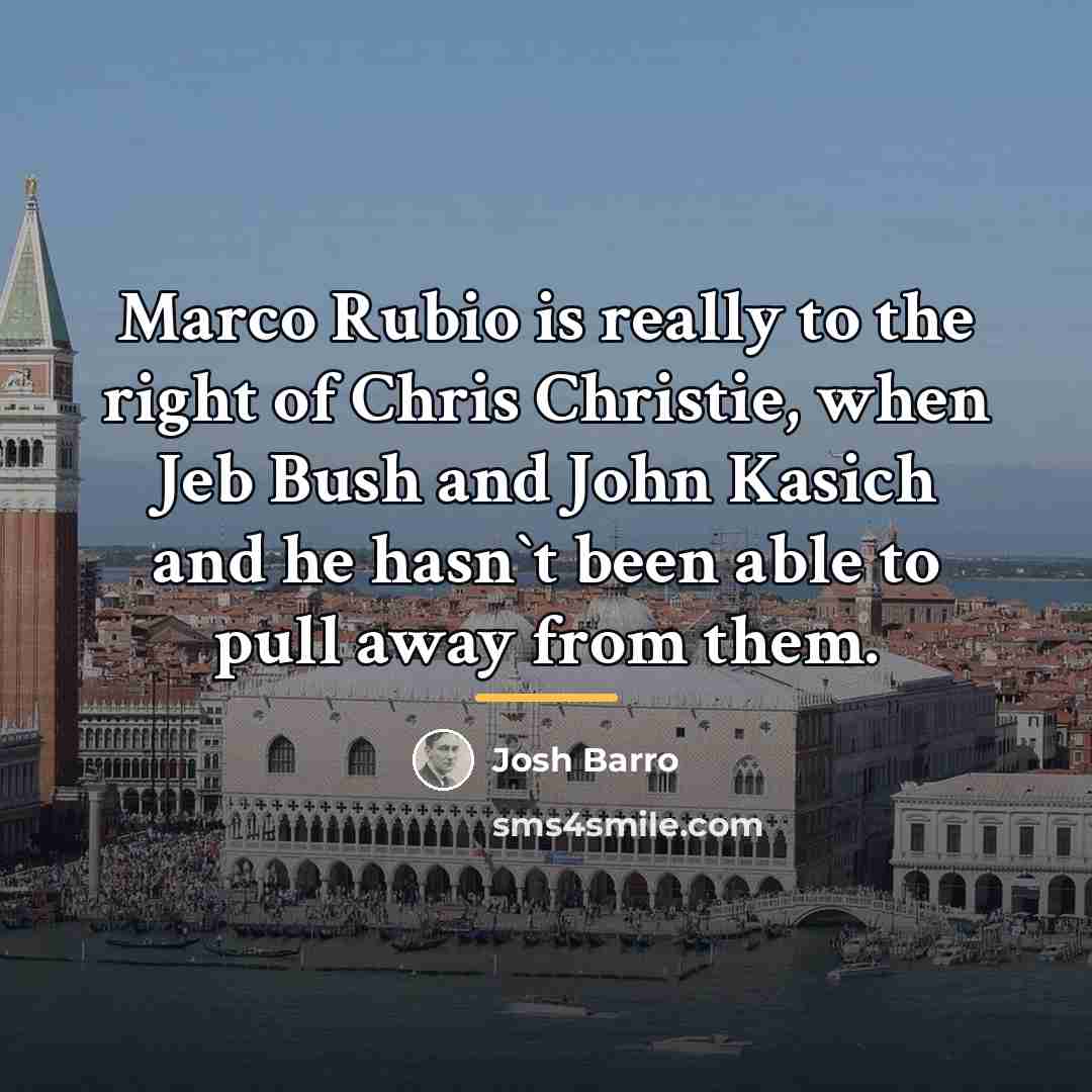 “Marco Rubio is really to the right of Chris Christie,…” quote by Josh Barro