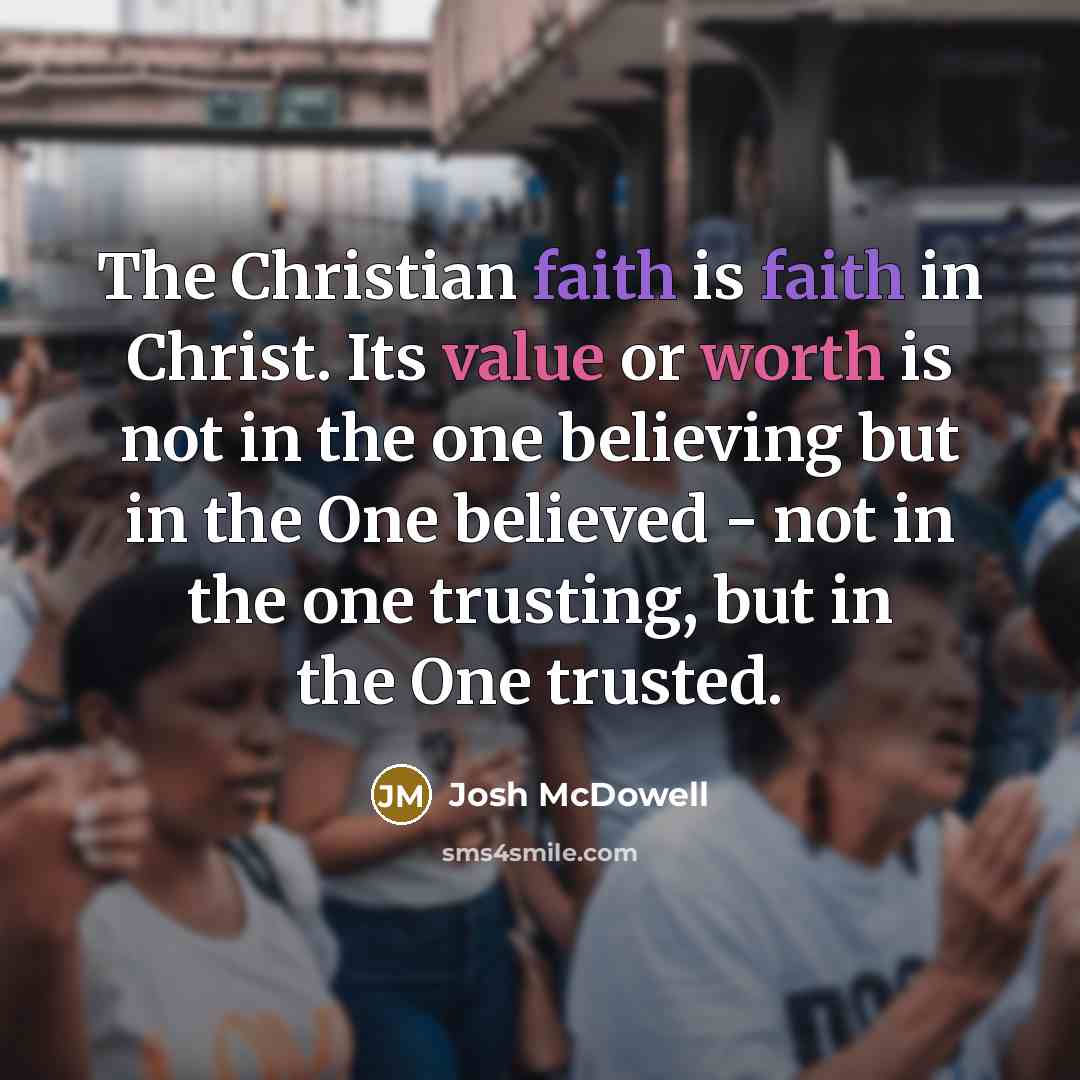 “The Christian faith is faith in Christ. Its value or…” quote by Josh McDowell