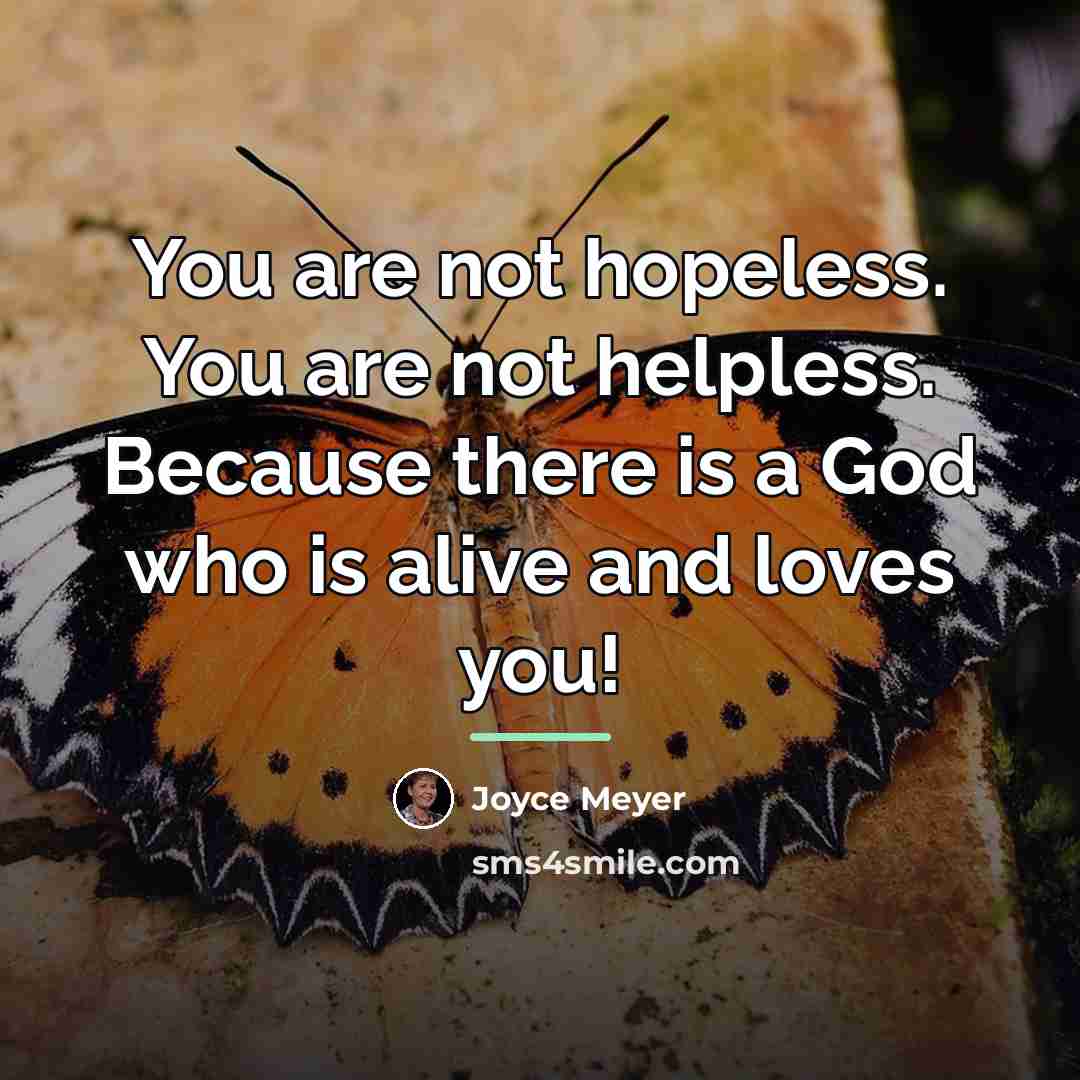 “You are not hopeless. You are not helpless. Because there…” quote by Joyce Meyer